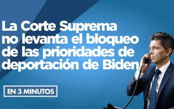 La Corte Suprema no levanta el bloqueo de las prioridades de deportación de Biden.