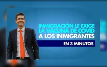 Inmigración le exige la vacuna de covid a los inmigrantes