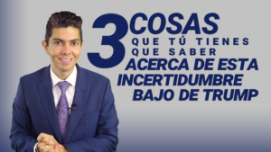 3 cosas que tú tienes que saber acerca de esta incertidumbre bajo de Trump