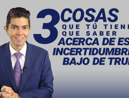 3 cosas que tú tienes que saber acerca de esta incertidumbre bajo de Trump