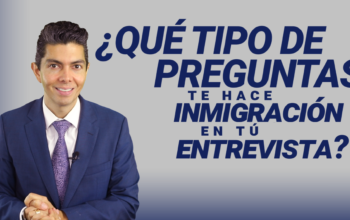 ¿Qué tipo de preguntas te hace inmigración en tu entrevista?