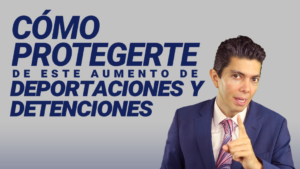 Cómo protegerte de este aumento de deportaciones y detenciones