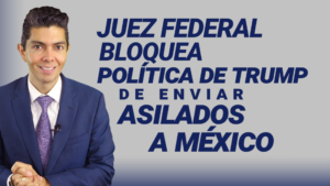 Juez federal bloquea política de Trump de enviar asilados a México