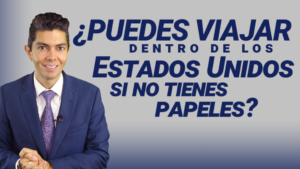 ¿Puedes viajar dentro de los Estados Unidos si no tienes papeles?