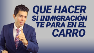Que hacer si inmigración te para en el carro