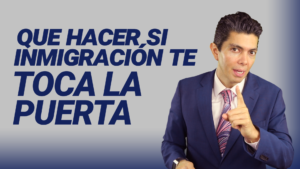 Que hacer si inmigración de toca la puerta