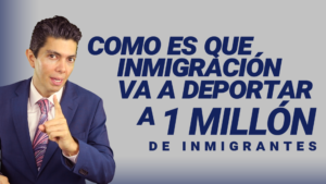 Como es que inmigración va a deportar a 1 millón de inmigrantes
