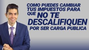 Como puedes cambiar tus impuestos para que no te descalifíquen por ser carga pública