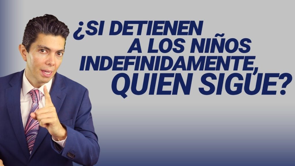¿Si detienen a los niños indefinidamente, quién sigue?