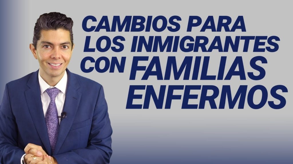 Cambios para los inmigrantes con familias enfermos