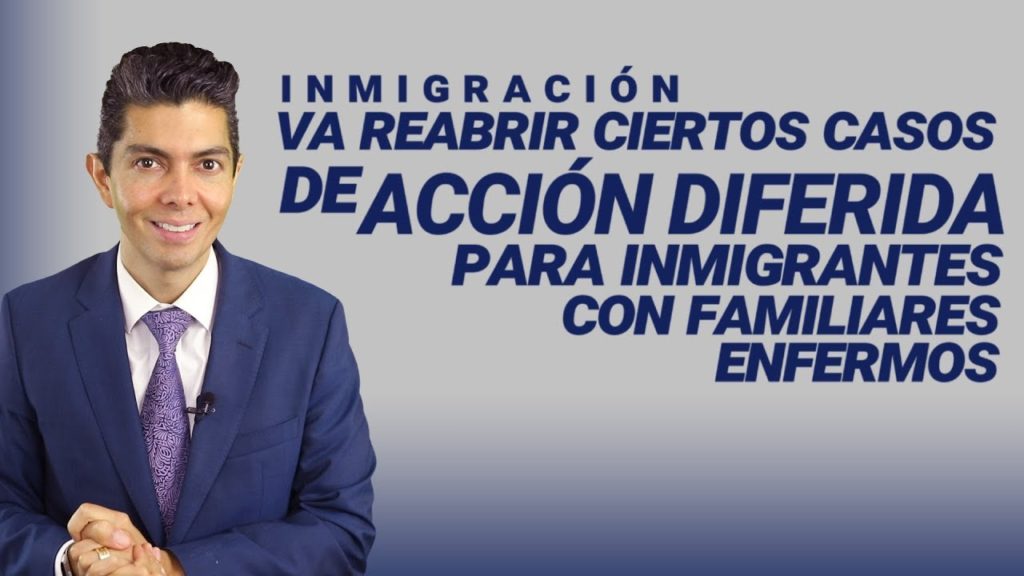 Inmigración va a reabrir ciertos casos de acción diferida para inmigrantes con familiares enfermos