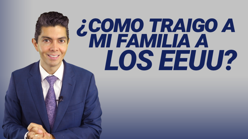 ¿Cómo traigo a mi familia a los EEUU?