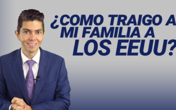 ¿Cómo traigo a mi familia a los EEUU?