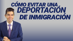 Como evitar una deportación de inmigración