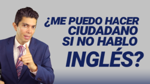 ¿Me puedo hacer ciudadano si no hablo inglés?