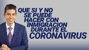 Que si y no se puede hacer con inmigración durante el coronavirus