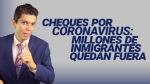 Cheques por coronavirus: Millones de inmigrantes quedan fuera