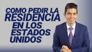 Como pedir la residencia en los Estados Unidos