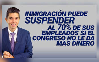 Inmigración puede suspender al 70% de sus empleados si el congreso no le da mas dinero
