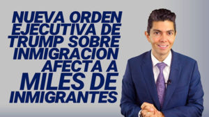 Nueva orden ejecutiva de Trump sobre inmigración afecta a miles de inmigrantes