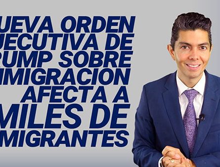 Nueva orden ejecutiva de Trump sobre inmigración afecta a miles de inmigrantes