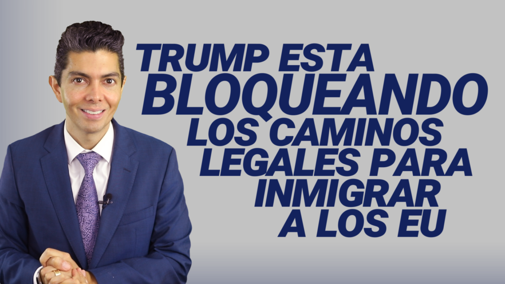Trump está bloqueando los caminos legales para inmigrar a los EEUU