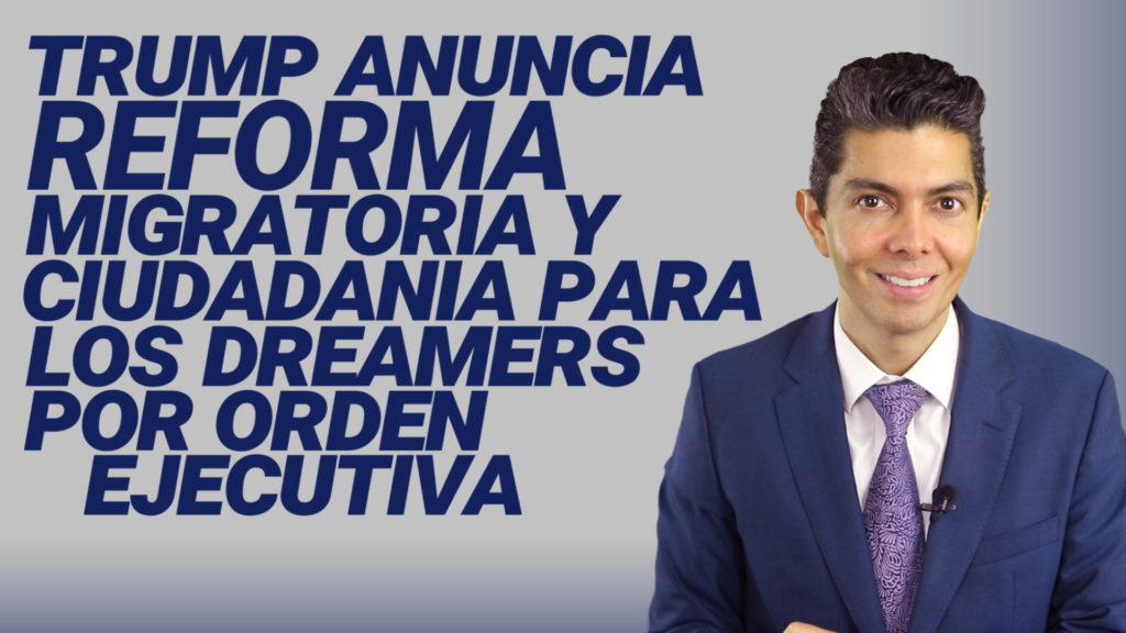 Trump anuncia reforma migratoria y ciudadanía para los dreamers por orden ejecutiva