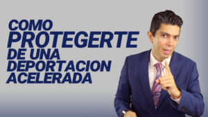Como protegerte de una deportación acelerada