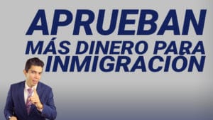 Aprueban más dinero para inmigración