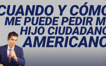 Cuándo y cómo me puede pedir mi hijo ciudadano americano