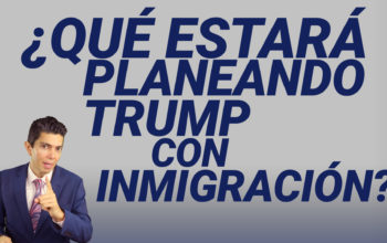 ¿Qué estará planeando Trump con inmigración?