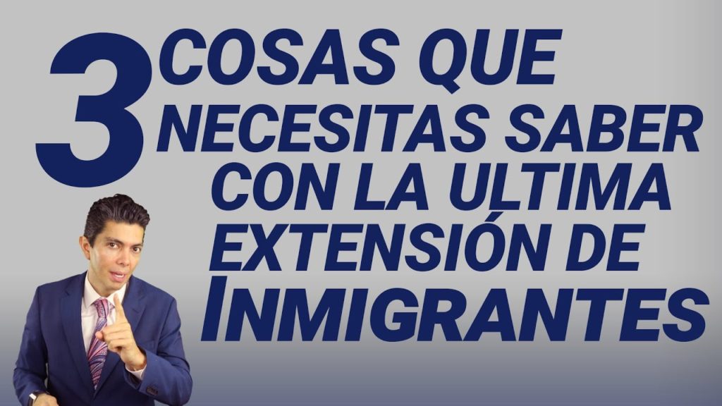 3 cosas que necesitas saber con la última extensión de inmigrantes