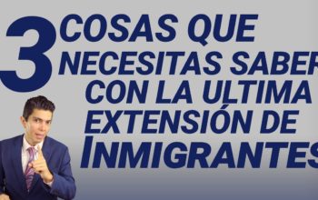 3 cosas que necesitas saber con la última extensión de inmigrantes