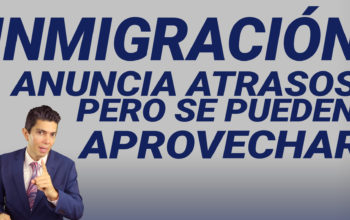 Inmigración anuncia atrasos pero se pueden aprovechar