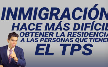 Inmigración hace más difícil obtener la residencia a las personas que tienen en TPS