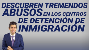 Descubren tremendo abusos en los centros de detención de inmigración
