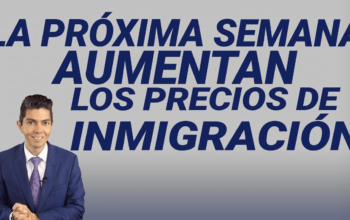 La próxima semana aumentan los precios de inmigración