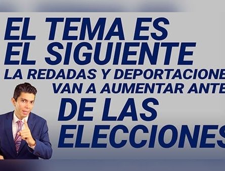 El tema es el siguiente: Las redadas y deportaciones van a aumentar antes de las elecciones