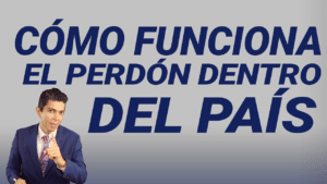Cómo funciona el perdón dentro del país