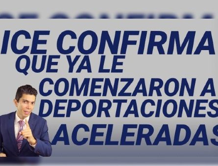 ICE confirma que ya le comenzaron a deportaciones aceleradas
