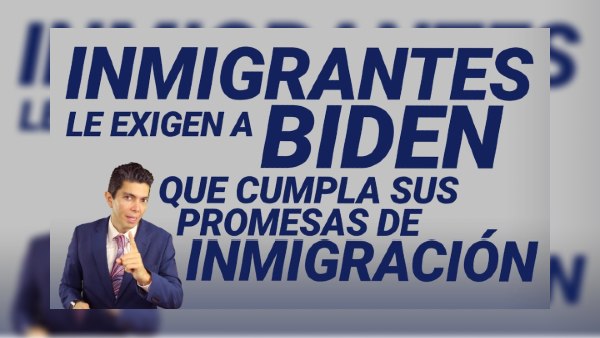 Inmigrantes le exigen a Biden que cumpla sus promesas de inmigración