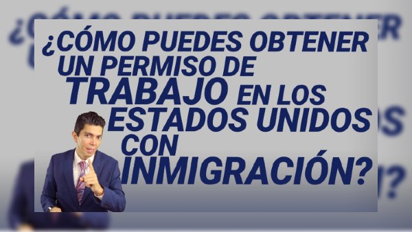 ¿Cómo puedes obtener un permiso de trabajo en los Estados Unidos con inmigración?