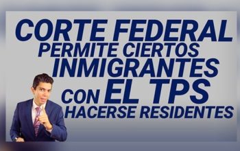 Corte Federal permite ciertos inmigrantes con el TPS hacerse residentes