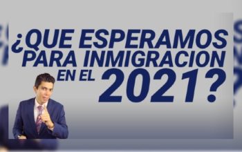 ¿Qué esperamos para inmigración en el 2021?
