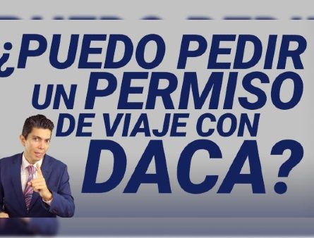 ¿Puedo pedir un permiso de viaje con DACA?