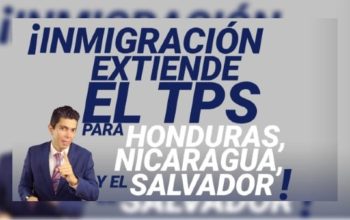 ¡Inmigración extiende el TPS para Honduras, Nicaragua y El Salvador!