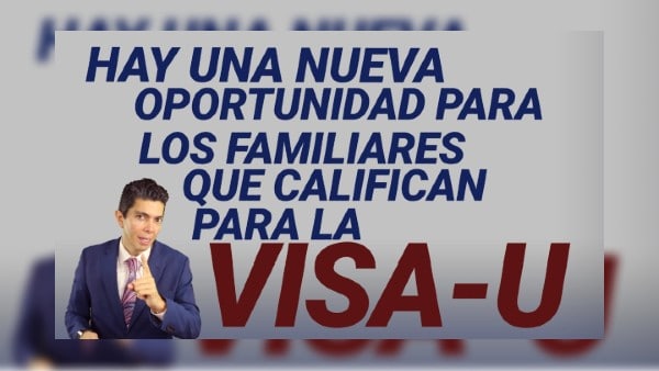 Hay una nueva oportunidad para los familiares que califican para la VISA-U