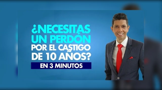 ¿Necesitas un perdón por el castigo de los 10 años?