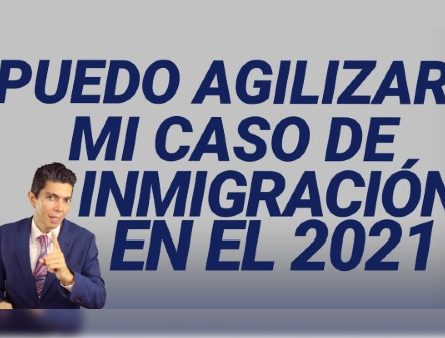 Puedo agilizar mi caso de inmigración en el 2021