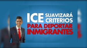 Ice suavizará criterios para deportar inmigrantes